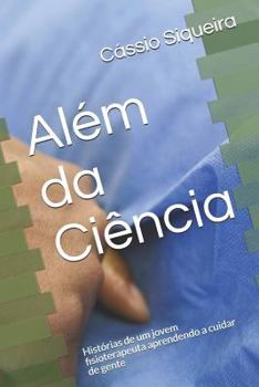 Paperback Além da Ciência: Histórias de um jovem fisioterapeuta aprendendo a cuidar de gente [Portuguese] Book