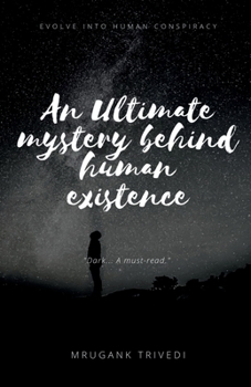 Paperback An Ultimate Mystery Behind Human Existence: Evolve into human conspiracy Book
