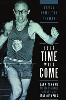 Hardcover Your Time Will Come: Jack Yerman and His Incredible Journey to the 1960 Olympics Book