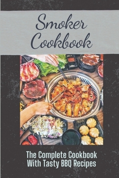Paperback Smoker Cookbook: The Complete Cookbook With Tasty BBQ Recipes: Recipes For Beginners Pitmasters Book