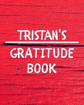 Paperback Tristan's Gratitude Journal: Gratitude Goal Journal Gift for Tristan Planner / Notebook / Diary / Unique Greeting Card Alternative Book