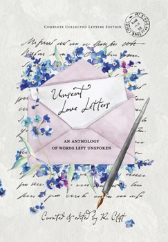 Hardcover Unsent Love Letters: An Anthology of Words Left Unspoken Book