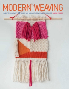 Paperback Modern Weaving: Learn to Weave with 25 Bright and Brilliant Loom Weaving Projects Book