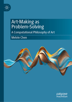 Art-Making as Problem-Solving: A Computational Philosophy of Art