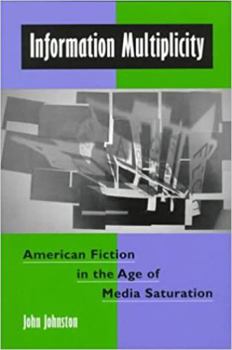Paperback Information Multiplicity: American Fiction in the Age of Media Saturation Book
