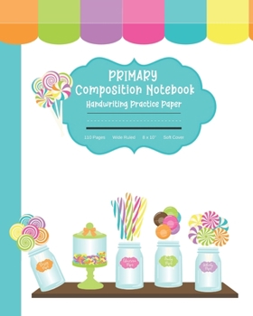 Primary Composition Notebook Handwriting Practice Paper: Cute Colorful Candy Journal | Improves Handwriting For Kids | Visual Handwriting With Visual ... | Wide Ruled Full Page (Visual Handwriting)