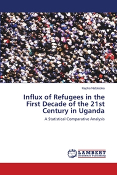 Paperback Influx of Refugees in the First Decade of the 21st Century in Uganda Book