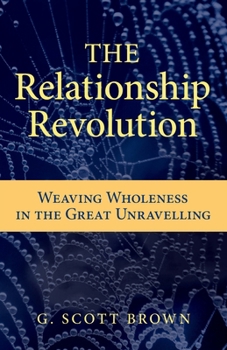 Paperback The Relationship Revolution: Weaving Wholeness in the Great Unravelling Book