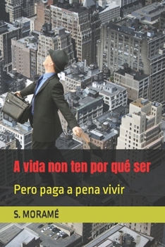 A vida non ten por qué ser: Pero paga a pena vivir