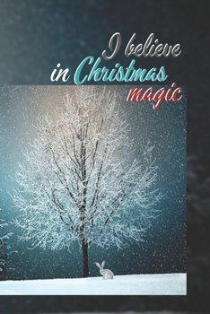 I Believe in Christmas Magic : Joyful Journal/Notebook/Diary, Keep Track of Gifts, Recipes, Lists, Holiday Plans, Lined Paper, 120 Pages 6 X 9 Composition Book (vol. 27)