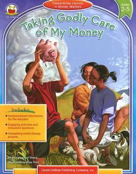 Paperback Taking Godly Care of My Money Grades 2-5: Stewardship Lessons in Money Matters (Stewardship Lessons Series) Book