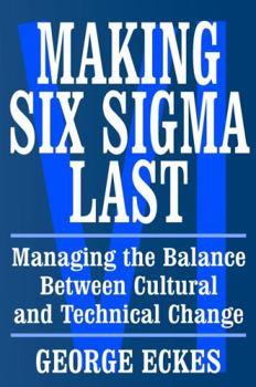 Hardcover Making Six SIGMA Last: Managing the Balance Between Cultural and Technical Change Book