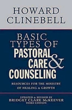 Paperback Basic Types of Pastoral Care & Counseling: Resources for the Ministry of Healing & Growth, Third Edition Book