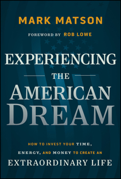 Hardcover Experiencing the American Dream: How to Invest Your Time, Energy, and Money to Create an Extraordinary Life Book
