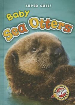 Baby Sea Otters - Book  of the Super Cute!