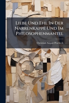 Paperback Liebe Und Ehe In Der Narrenkappe Und Im Philosophenmantel Book