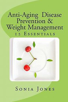Paperback Anti-Aging, Disease Prevention & Weight Management: 12 Essentials Book