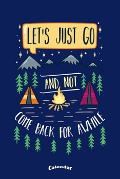 Paperback Let?s Just Go And Not Come Back For A While: Camping, Hiking, Outdoors and Adventure Themed Calendar, Diary or Journal Gift for Campers, Camping Enthu Book