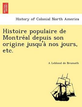 Paperback Histoire Populaire de Montre Al Depuis Son Origine Jusqu'a Nos Jours, Etc. [French] Book