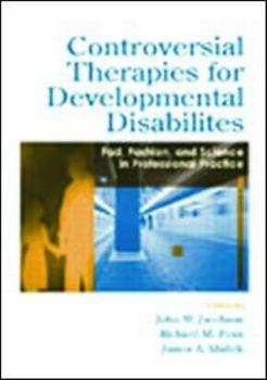 Paperback Controversial Therapies for Developmental Disabilities: Fad, Fashion, and Science in Professional Practice Book