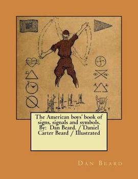 Paperback The American boys' book of signs, signals and symbols. By: Dan Beard. / Daniel Carter Beard / Illustrated Book