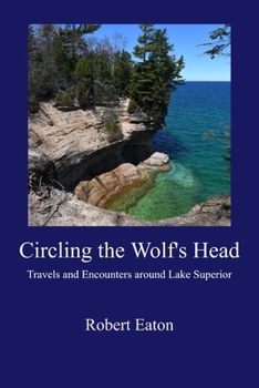 Circling the Wolf's Head: Travels and Encounters around Lake Superior