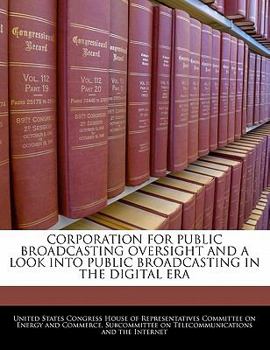 Paperback Corporation for Public Broadcasting Oversight and a Look Into Public Broadcasting in the Digital Era Book