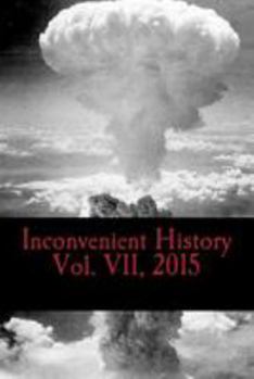 Paperback Inconvenient History Vol. VII, 2015: All four quarterly editions of Inconvenient History for 2015 Book