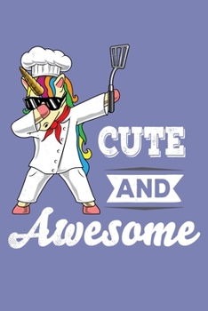 Cute And Awesome: 6x9 150 Page Recipe Book for bakers, chefs, cooks, and people who make magic in the kitchen!