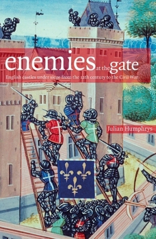 Hardcover Enemies at the Gate: English Castles Under Siege from the 12th Century to the Civil War Book