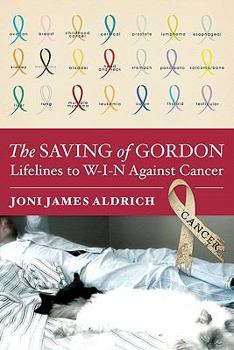 Paperback The Saving of Gordon: Lifelines to W-I-N Against Cancer Book