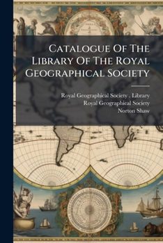 Catalogue Of The Library Of The Royal Geographical Society: Corrected To May, 1851...