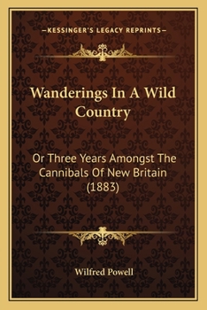 Wanderings in a Wild Country: Or, Three Years Amongst the Cannibals of New Britain