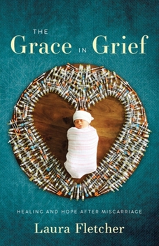 Paperback The Grace in Grief: Healing and Hope after Miscarriage Book
