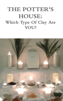 Hardcover The Potters House: Which Type of Clay Are You? Book