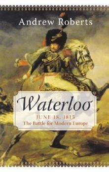 Hardcover Waterloo: June 18, 1815: The Battle for Modern Europe Book
