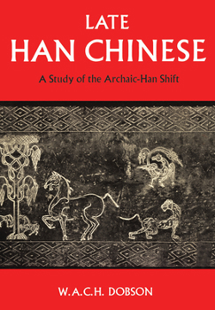Paperback Late Han Chinese: A Study of the Archaic-Han Shift Book