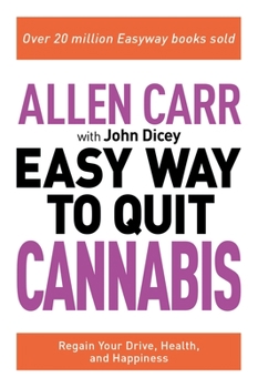 Paperback Allen Carr: The Easy Way to Quit Cannabis: Regain Your Drive, Health, and Happiness Book