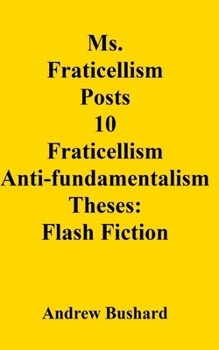 Ms. Fraticellism Posts 10 Fraticellism Anti- fundamentalism Theses: Flash Fiction