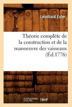 Paperback Théorie Complète de la Construction Et de la Manoeuvre Des Vaisseaux (Éd.1776) [French] Book