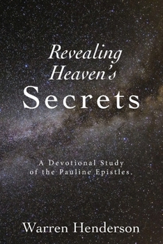 Paperback Revealing Heaven's Secrets - A Devotional Study of the Pauline Epistles Book