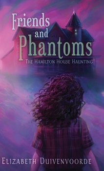 Friends and Phantoms (The Hamilton House Hauntings)