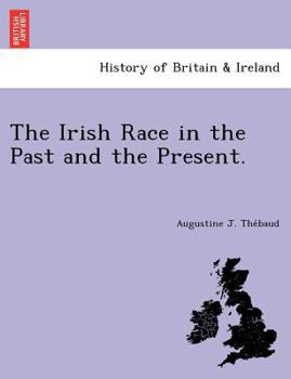 Paperback The Irish Race in the Past and the Present. Book