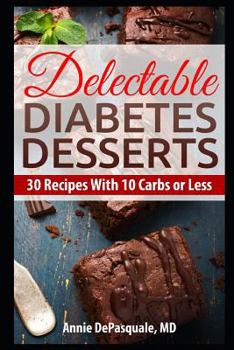 Paperback Delectable Diabetes Desserts: 30 Recipes with 10 Carbs or Less Book