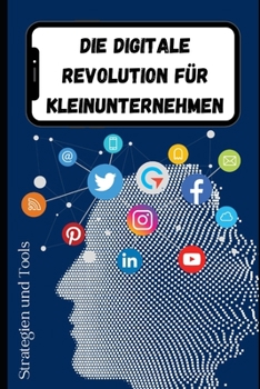 Paperback Die Digitale Revolution für Kleinunternehmen: Strategien und Tools [German] Book
