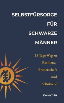 Paperback Selbstfürsorge für schwarze Männer: Ein 28-Tage-Weg zu Resilienz, Bruderschaft und Selbstliebe [German] Book