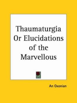 Paperback Thaumaturgia Or Elucidations of the Marvellous Book