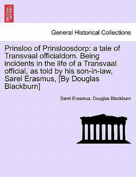 Paperback Prinsloo of Prinsloosdorp: A Tale of Transvaal Officialdom. Being Incidents in the Life of a Transvaal Official, as Told by His Son-In-Law, Sarel Book