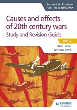 Paperback Access to History for the IB Diploma: Causes and Effects of 20th Century Wars Study and Revision Guide: Hodder Education Group Book