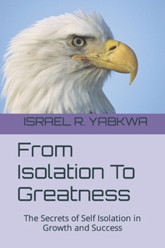 Paperback From Isolation To Greatness: The Secrets of Self Isolation in Growth and Success Book